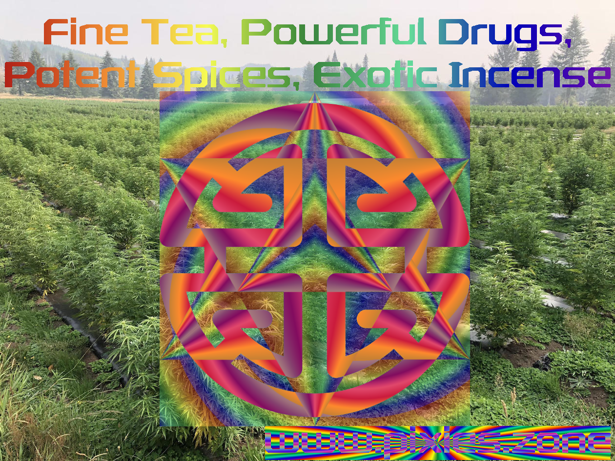 Fine Tea, Powerful Drugs, Potent Spices, Exotic Incense, Hemp Farm